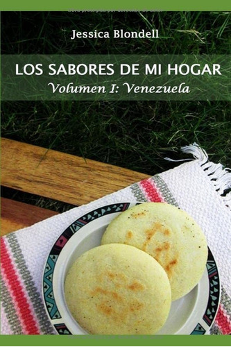 Libro: Los Sabores De Mi Hogar: Volumen I: Venezuela (spanis