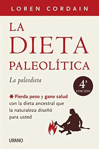 La Dieta Paleolítica: Pierda Peso Y Gane Salud Con La Dieta 