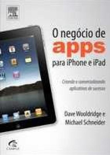 Negocio De Apps Para iPhone E iPad, O, De Schneider, Michael/wooldridge, Dave. Editora Campus, Capa Mole Em Português