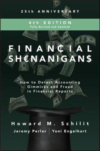 Financial Shenanigans, Fourth Edition: How To Detect Acco