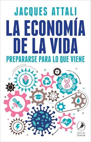 La Economía De La Vida, Jaques Attali, Ed. Del Zorzal