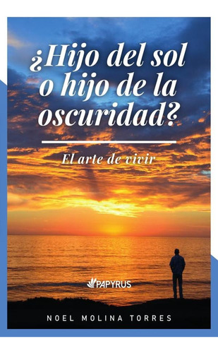 ¿hijo Del Sol O Hijo De La Oscuridad?, De Noel Molina Torres. Editorial Papyrus, Tapa Blanda, Edición 1 En Español, 2023