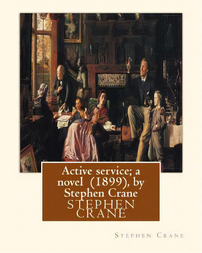 Active Service; A Novel (1899), By Stephen Crane, De Crane, Stephen. Editorial Createspace, Tapa Blanda En Inglés