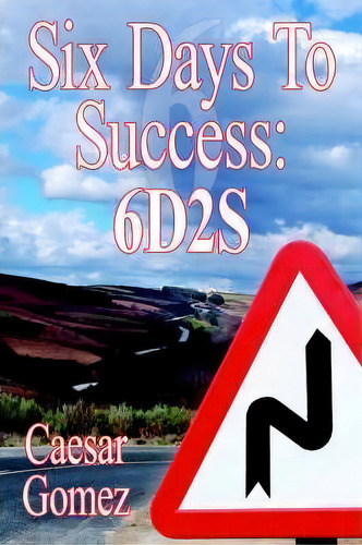 Six Days To Success : 6d2s, De Caesar Gomez. Editorial Authorhouse, Tapa Blanda En Inglés
