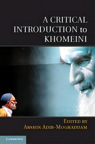A Critical Introduction To Khomeini, De Arshin Adib-moghaddam. Editorial Cambridge University Press, Tapa Dura En Inglés