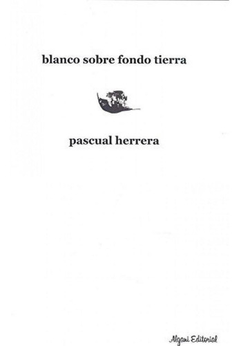 Libro: Blanco Sobre Fondo Tierra. Herrera, Pascual. Algani E