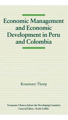 Economic Management And Economic Development In Peru And Colombia, De Rosemary Thorp. Economic Choices Before The Developing Countries, Vol. 1. Editorial Palgrave Macmillan, Tapa Blanda En Inglés