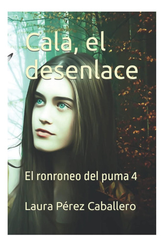 Libro: Cala, El Desenlace: El Ronroneo Del Puma 4 (spanish