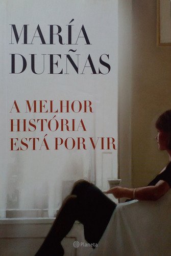 Livro Melhor História Está Por Vir, A - Duenas, Maria [2012]