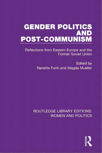 Gender Politics And Post-communism: Reflections From Eastern Europe And The Former Soviet Union, De Funk, Nanette., Vol. 1. Editorial Routledge, Tapa Blanda En Inglés
