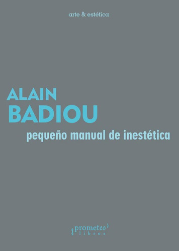 Pequeño Manual De Inestética - Alain Badiou - Prometeo