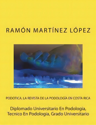 Diplomado Universitario En Podologia, Tecnico En Podologia, Grado Universitario, De Ramón Martínez López. Editorial Createspace Independent Publishing Platform, Tapa Blanda En Español