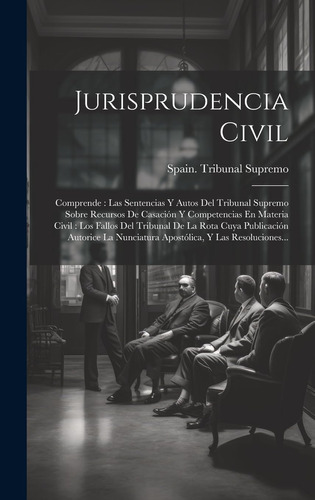 Libro: Jurisprudencia Civil: Comprende : Las Sentencias Y