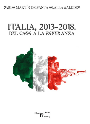 Italia, 2013-2018. Del Caos A La Esperanza - Pablo Martín...