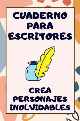 Cuaderno Para Escritores: Crea Personajes Inolvidables 61msz