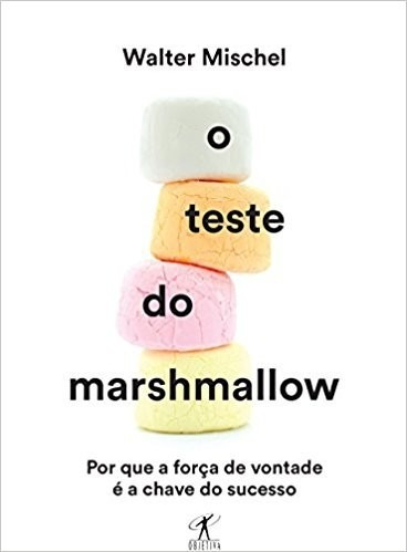 Teste Do Marshmallow, O - Por Que A Forca De Vontade