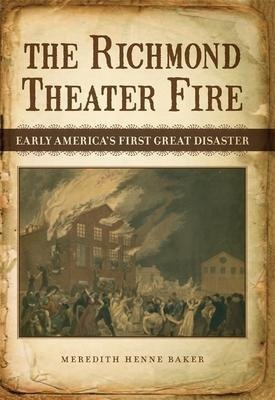 The Richmond Theater Fire : Early America's First Great D...