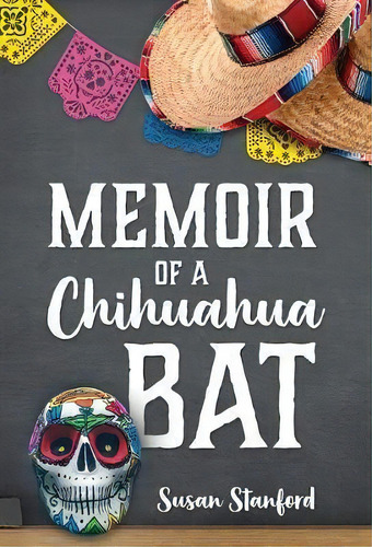 Memoir Of A Chihuahua Bat, De Susan Stanford. Editorial Outskirts Press, Tapa Dura En Inglés