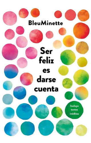 Ser Feliz Es Darse Cuenta - Reedicion - Bleuminette - Es