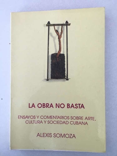 La Obra No Basta. Alexis Somoza. Raul Celemnte Ed. 1991.