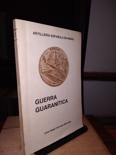 Guerra Guaranitica (1754-1756) - Angel Corrales