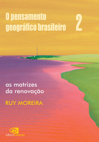 O pensamento geográfico brasileiro - vol. II - as matrizes da renovação, de Moreira, Ruy. Editora Pinsky Ltda, capa mole em português, 2009