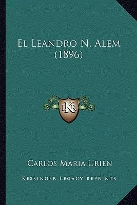 El Leandro N. Alem (1896) - Carlos Maria Urien (paperback)