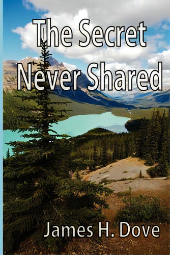 The Secret Never Shared, De Dove, James H.. Editorial Createspace, Tapa Blanda En Inglés