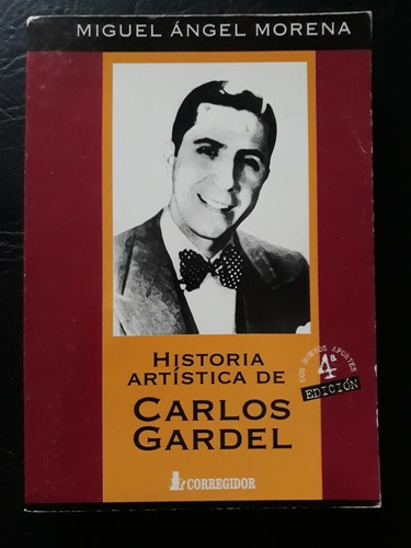 Historia Artística De Carlos Gardel Miguel Angel Moreno 