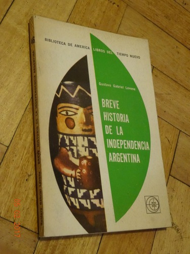 Breve Historia De La Independencia Argentina. Gustavo L&-.