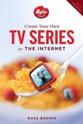 Create Your Own Tv Series For The Internet - Ross Brown (...