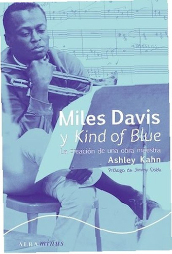 Miles Davis Y Kind Of Blue - Ashley Kahn, De Ashley Kahn. Editorial Alba Editorial, Tapa Blanda En Español