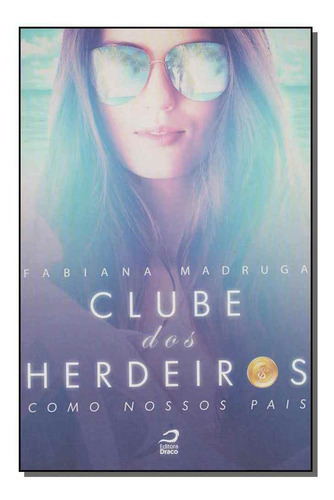 Clube Dos Herdeiros - Como Nossos Pais, De Madruga, Fabiana. Editora Editora Draco Em Português