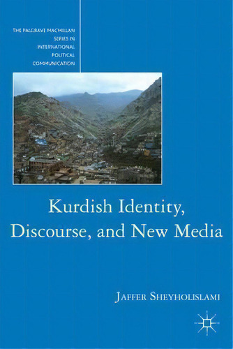 Kurdish Identity, Discourse, And New Media, De Jaffer Sheyholislami. The Palgrave Macmillan Series In International Political Communication, Vol. 1. Editorial Palgrave Macmillan, Tapa Dura En Inglés