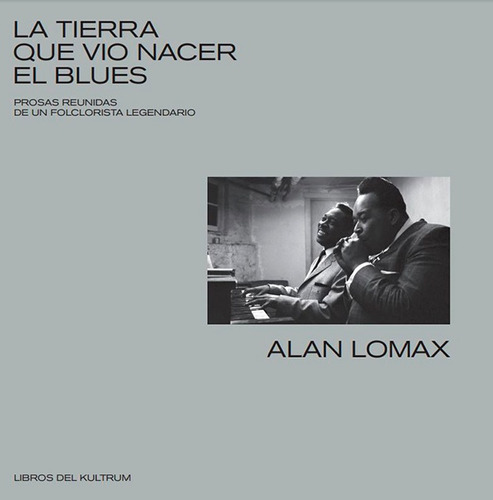 Tierra Que Vio Nacer El Blues, La - Alan Lomax