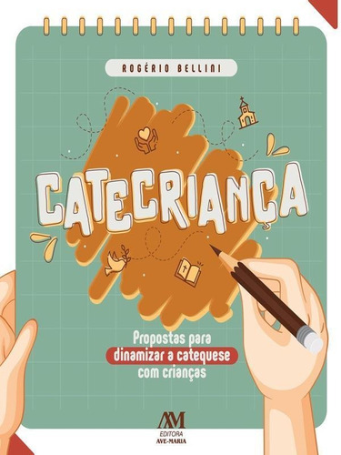 Catecriança: Propostas Para Dinamizar A Catequese Com Crianças, De Bellini, Rogério., Vol. 1. Editorial Ave Maria, Capa Mole, Edição 2020-11-03 00:00:00 Em Português