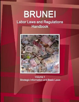 Libro Brunei Labor Laws And Regulations Handbook Volume 1...