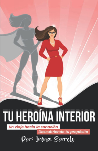 Libro: Tu Heroína Interior: Un Viaje Hacia La Sanación Descu