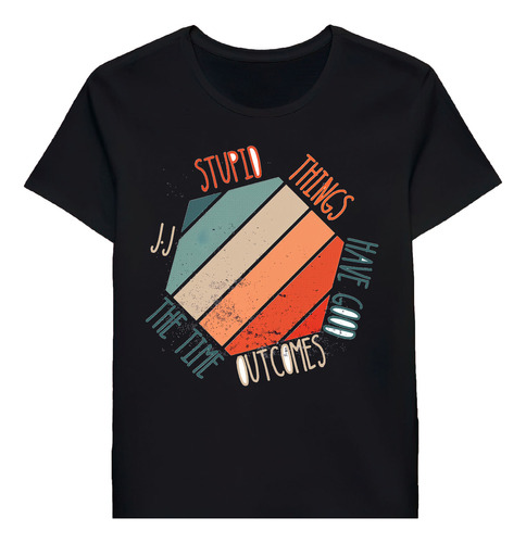 Remera Stupid Things Have Good Outcomes All The Timirt F2259