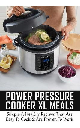 Libro Power Pressure Cooker Xl Meals : Simple & Healthy R...