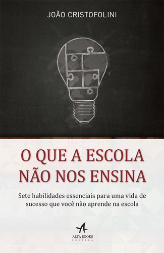 O que a escola não nos ensina: Sete habilidades essenciais para uma vida de sucesso que você não aprende na escola., de Cristofolini, João. Editorial Starling Alta Editora E Consultoria Eireli, capa mole em português, 2015