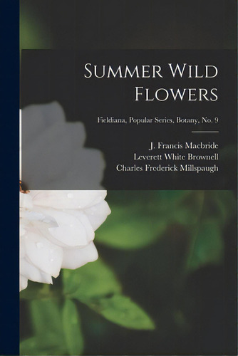 Summer Wild Flowers; Fieldiana, Popular Series, Botany, No. 9, De Macbride, J. Francis (james Francis). Editorial Legare Street Pr, Tapa Blanda En Inglés