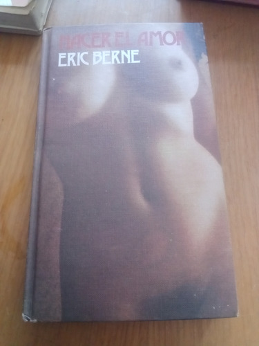 Hacer El Amor - Eric Berne