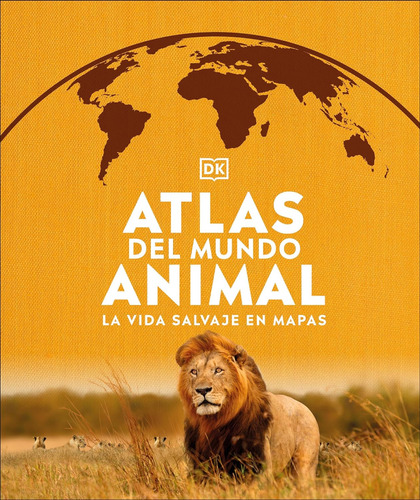 DK Enciclopedia Atlas del mundo Animal (TAPA DURA): La Vida Salvaje En Mapas, de Dorling Kindersley. Editorial Dorling Kindersley, tapa dura en español, 2023