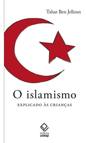 O Islamismo Explicado Às Crianças, De Tahar Ben Jelloun. Editora Unesp, Capa Mole Em Português