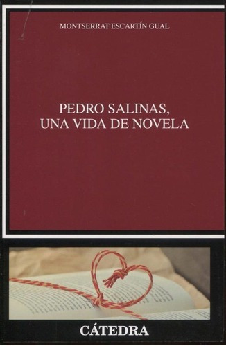 Pedro Salinas - Una Vida De Novela - Monteserrat Esc, de Monteserrat Escartin Gual. Editorial Cátedra en español