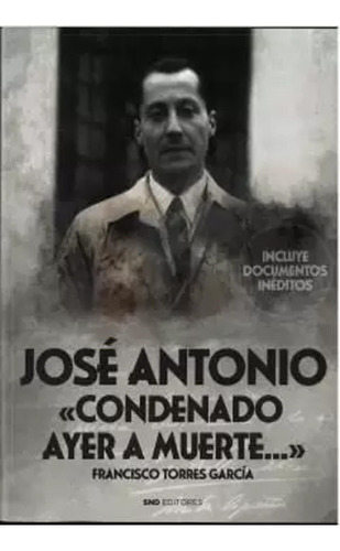 Jose Antonio; Condenado Ayer A Muerte - Torres García  - *