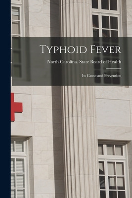 Libro Typhoid Fever: Its Cause And Prevention - North Car...
