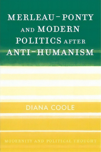 Merleau-ponty And Modern Politics After Anti-humanism, De Diana H. Coole. Editorial Rowman Littlefield, Tapa Blanda En Inglés