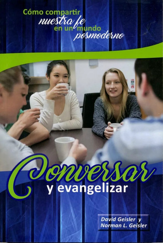 Conversar Y Evangelizar - Cómo Compartir Nuestra Fe En Un...